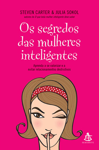 Os segredos das mulheres inteligentes - Steven Carter e Julia Sokol