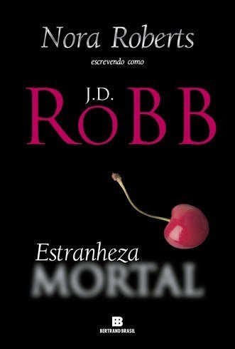Nora Roberts -Jd Robb - Estranheza Mortal @editorarecord #resenha