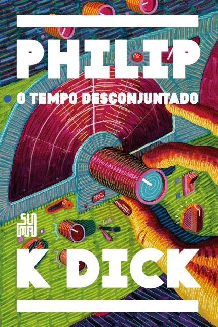 Philip K. Dick - O tempo desconjuntado #resenha @suma_br