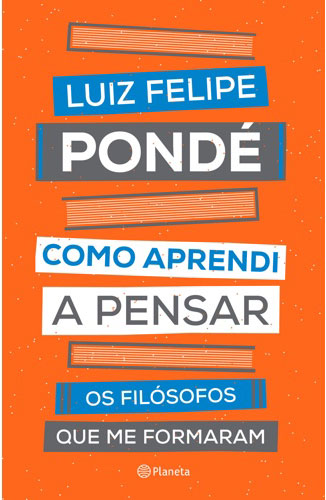 Luiz Felipe Pondé - Como aprendi a pensar @planetalivrosbr #resenha